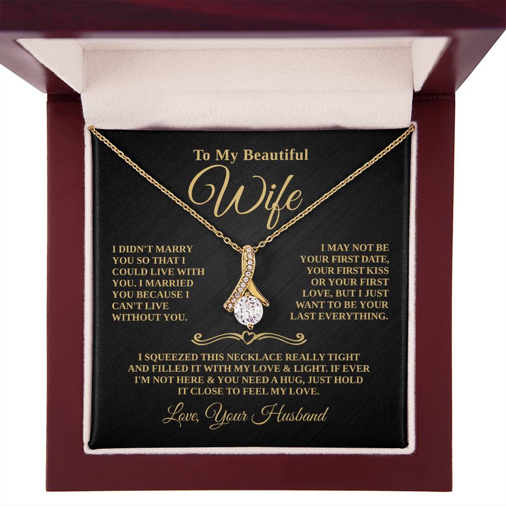 Gift For Wife - Cant Live Without You - Timeless Beauty Necklace